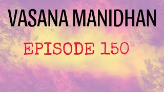 Vasana ManidhanEPISODE 150 Special [upl. by Samau]