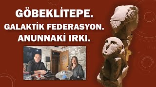 235GÖBEKLİTEPE  GALAKTİK FEDERASYON  ANUNNAKİ IRKI HAKKINDA 18 Ekim 2021 TARİHLİ SÖYLEŞİ TEKRARI [upl. by Russom]