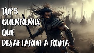 Top 5 Guerreros que desafiaron Roma [upl. by Nairim584]