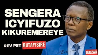 SENGERA ICYIFUZO KIKUREMEREYE Inyigisho Nziza ya pastor Antoine RUTAYISIRE [upl. by Mccahill]