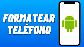 Cómo FORMATEAR Cualquier CELULAR ANDROID Fácilmente 2024 [upl. by Groveman]