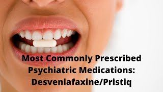 Most Commonly Prescribed Psychiatric Medications DesvenlafaxinePristiq [upl. by Acissey]