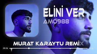 Amo988  Elini Ver Elini Tutarım  Murat Karaytu Remix   Elini Ver [upl. by Lonna]