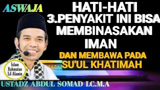 Tiga Penyakit Berbahaya yang Menggiring pada Suul KhatimahPesan Penting Ustadz Abdul Somad LcMA [upl. by Leahcimsemaj103]