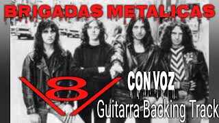 V8  BRIGADAS METALICAS  GUITARRA BACKING TRACK CON VOZ [upl. by Rourke217]