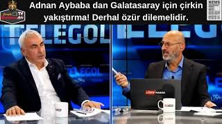 Adnan Aybabadan Galatasaray için çirkin yakıştırmaDerhal özür dilemelidir galatasaray gs gstv [upl. by Atilem797]