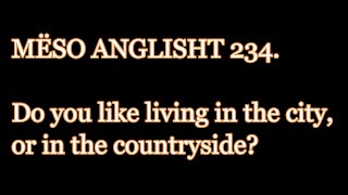 MËSO ANGLISHT 234 Do you like living in the city or in the countryside [upl. by Lleznol]