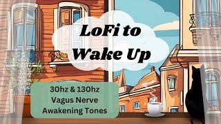 LoFi for Waking Up  30 amp 130 hertz Vagus Nerve tones no midroll ads [upl. by Krahmer850]