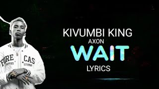 Kivumbi King  Wait Lyrics ft AXON  icyampa amahirwe tukibera incuti mpaka [upl. by Kenweigh]