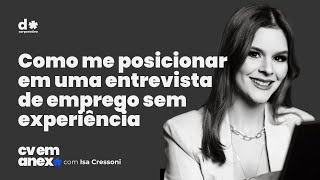 quotComo me posicionar em uma entrevista de emprego sem experiênciaquot no CV em Anexo [upl. by Aivek]