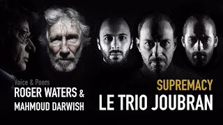 SUPREMACY feat Roger Waters amp Mahmoud Darwish  Le Trio Joubran [upl. by Hnib]