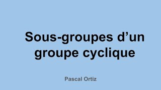 Sousgroupes dun groupe cyclique  description complète [upl. by Regan]