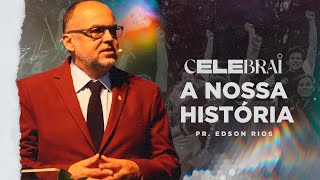 Celebrai A Nossa História  Pr Edson Rios [upl. by Andros231]