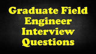 Graduate Field Engineer Interview Questions [upl. by Celia850]