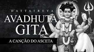 Dattatreya  Avadhuta Gita  A Canção do Asceta [upl. by Antsirhc942]