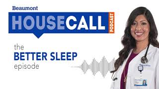 the Better Sleep episode  Beaumont HouseCall Podcast [upl. by Romalda162]