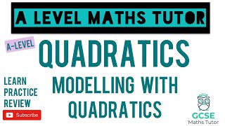 Modelling with Quadratics  Must Know Topic  Quadratics  ALevel Maths Series [upl. by Hsara]