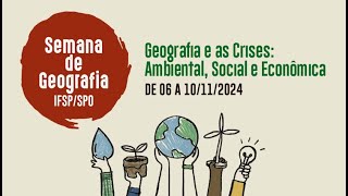 Semana da Geografia 2024 Geografia e as Crises Ambiental Social e Econômica [upl. by Gow]