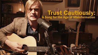 Trust Cautiously  A Song for the Age of Misinformation [upl. by Youngman72]