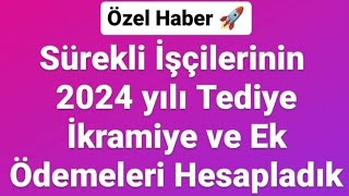 Özel Haber Sürekli İşçilerinin 2024 Yılı Tediye İkramiye ve Ek Ödemeleri Hesapladık [upl. by Manvel311]