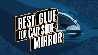 Best Glue for Car Side Mirror 2024 👌 Top 5 Best Glue for Car Side Mirror Reviews [upl. by Karel]