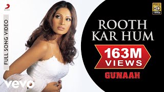 Rooth Kar Hum Full Video  GunaahDino Bipasha BasuRoop Kumar Rathod Sabri Brothers [upl. by Odlabu]