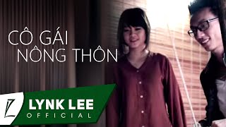 Lynk Lee  Cô gái nông thôn ft NQP OFFICIAL MV [upl. by Mairem]