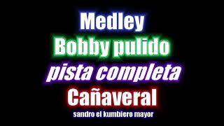 CAÑAVERALMedley Bobby Pulidopista Karaoke [upl. by Lisk]