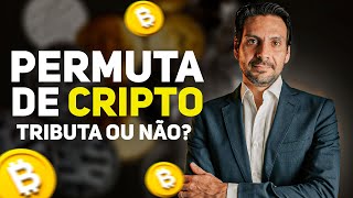 PERMUTA DE CRIPTOATIVOS  ESSA TROCA É TRIBUTADA OU NÃO [upl. by Lee]