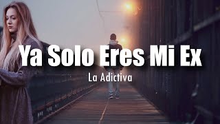 LETRA La Adictiva  Ya Solo Eres Mi Ex [upl. by Asseralc]