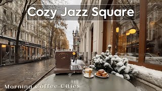 Cozy Jazz Square  Enjoy Morning Coffee Cup of Cities amp Happy Jazz Music for Hearting a Day 🛎️🍵 [upl. by Dhruv]