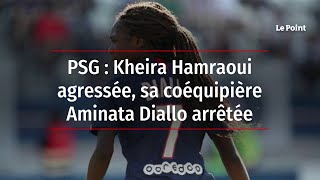 PSG  Kheira Hamraoui agressée sa coéquipière Aminata Diallo arrêtée [upl. by Bodi]