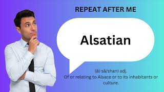 How to SAY and USE ALSATIAN [upl. by Iroak753]