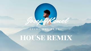 Joseph Kamel  Celui qui part REMIX HOUSE [upl. by Ardek670]