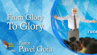 From Glory to Glory – Pastor Pavel Goia – Message 1 [upl. by Christianson]