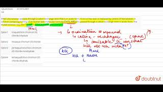 When any solution passess through a cation exchange resin that is in acidic form H ion of the [upl. by Deragon]