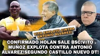 CONFIRMADO HOLAN SALE BSCVITO MUÑOZ EXPLOTA CONTRA ANTONIO ALVAREZSEGUNDO CASTILLO NUEVO DT [upl. by Alinoel]