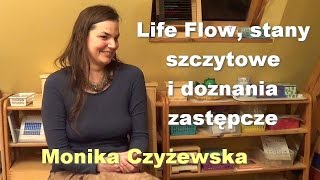 Life Flow stany szczytowe i doznania zastępcze  Monika Czyżewska [upl. by Aldas]