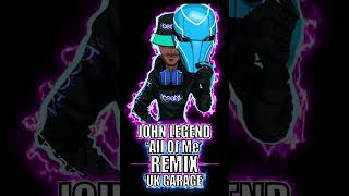 MASHUPS  JOHN LEGEND Vs UK GARAGE johnlegend mashup allofme [upl. by Xena]