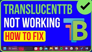 TranslucentTB Not Working Windows 11 Heres the Solution [upl. by Romilly]