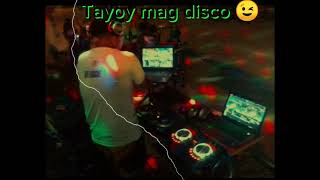 Tayoy Mag Disco Bombmix Dj Eggie Dmd Remix my Art Budots Version 😉enjoy [upl. by Eussoj393]