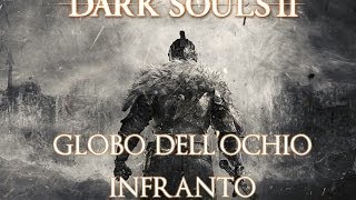 Guida Dark Souls II  Globo dellocchio infranto  Crushed Eye Orb [upl. by Augustus]