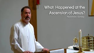 What Happened at the Ascension of Jesus — Ascension Sunday [upl. by Roswald946]