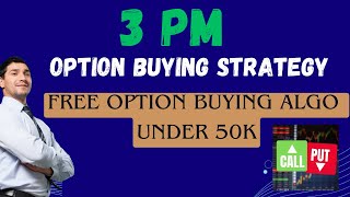 3 pm Option Buying Strategy  Free Algo Trading under 50k [upl. by Emmuela]