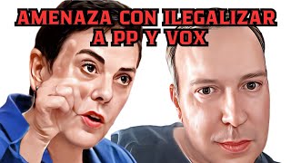 AMENAZA CON ILEGALIZAR A PP Y VOX [upl. by Nnahoj94]