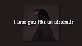 slowed  reverb 》i love you like an alcoholic [upl. by Simetra]