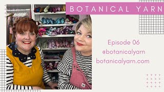 Botanical Yarn Knitting Crafting Podcast Episode 06 [upl. by Coke]