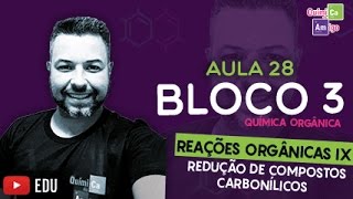 Reações orgânicas  Redução de compostos carbonílicos  Bloco 3  Aula 28 [upl. by Hannad]