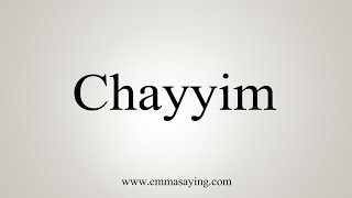 How To Say Chayyim [upl. by Cower]