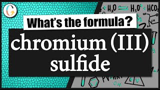 How to write the formula for chromium III sulfide [upl. by Ainimre]